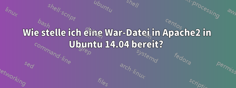 Wie stelle ich eine War-Datei in Apache2 in Ubuntu 14.04 bereit? 