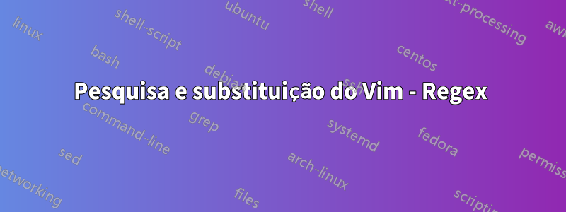 Pesquisa e substituição do Vim - Regex