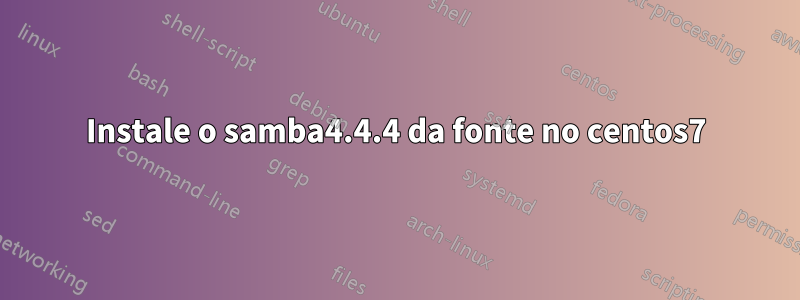 Instale o samba4.4.4 da fonte no centos7