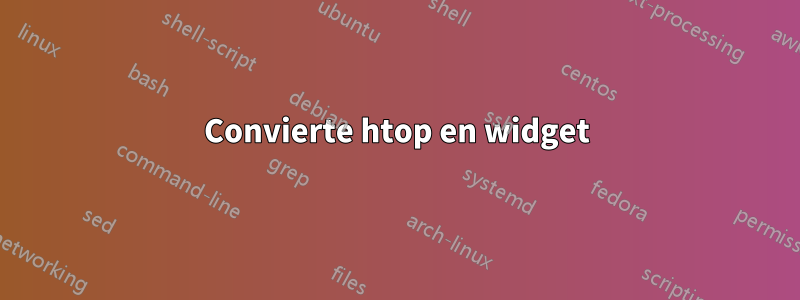 Convierte htop en widget