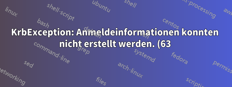 KrbException: Anmeldeinformationen konnten nicht erstellt werden. (63) - Keine Service-Anmeldeinformationen