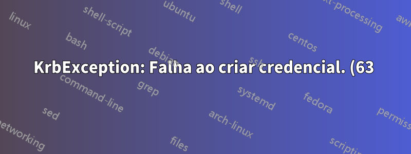 KrbException: Falha ao criar credencial. (63) - Sem créditos de serviço