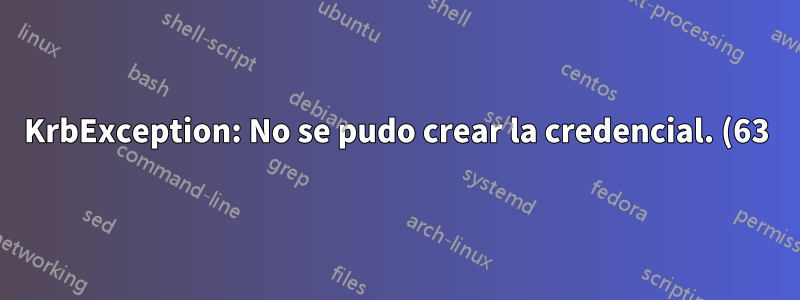 KrbException: No se pudo crear la credencial. (63) - Sin créditos de servicio