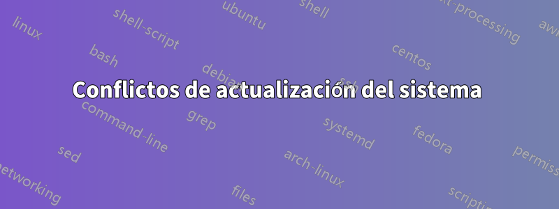 Conflictos de actualización del sistema