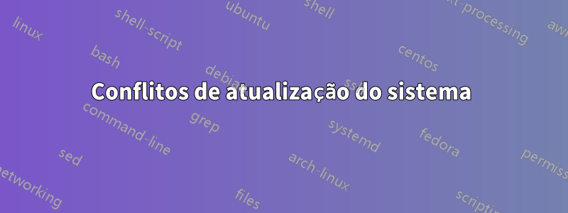 Conflitos de atualização do sistema