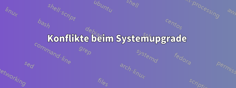 Konflikte beim Systemupgrade