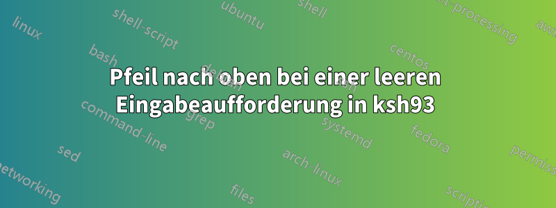 Pfeil nach oben bei einer leeren Eingabeaufforderung in ksh93