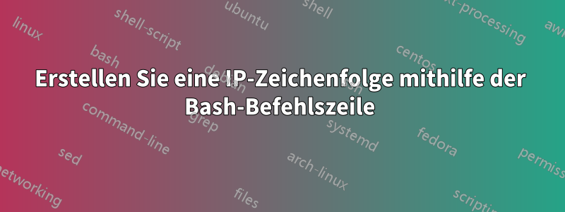 Erstellen Sie eine IP-Zeichenfolge mithilfe der Bash-Befehlszeile