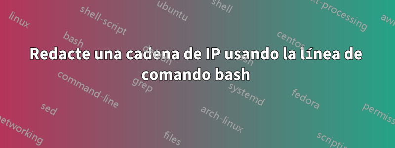 Redacte una cadena de IP usando la línea de comando bash