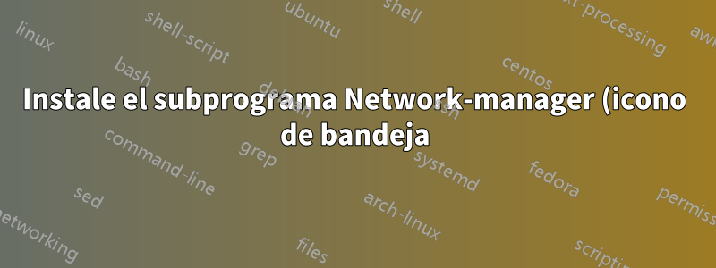 Instale el subprograma Network-manager (icono de bandeja) en Arch Linux GNOME 3.20