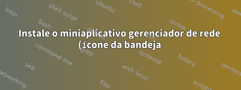 Instale o miniaplicativo gerenciador de rede (ícone da bandeja) no Arch Linux GNOME 3.20