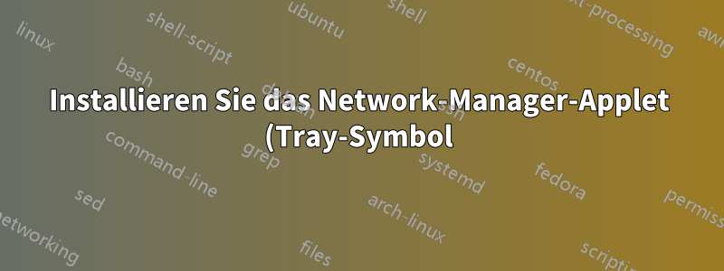 Installieren Sie das Network-Manager-Applet (Tray-Symbol) auf Arch Linux GNOME 3.20