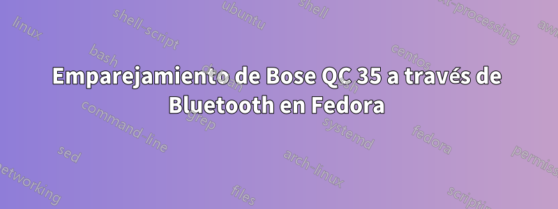 Emparejamiento de Bose QC 35 a través de Bluetooth en Fedora