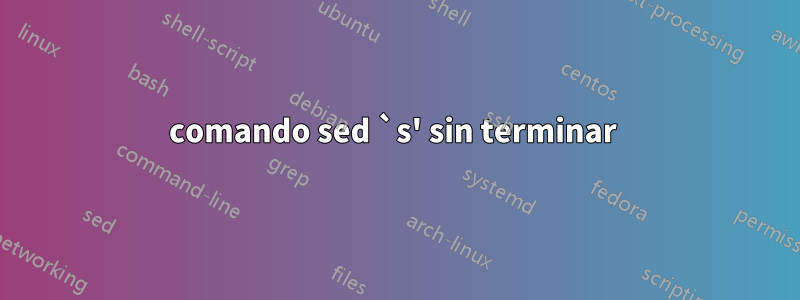 comando sed `s' sin terminar 