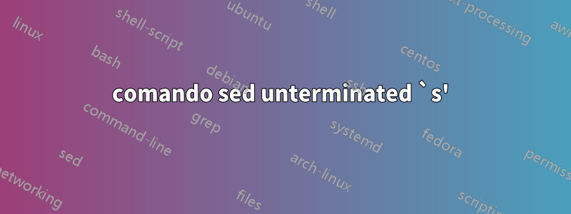 comando sed unterminated `s' 