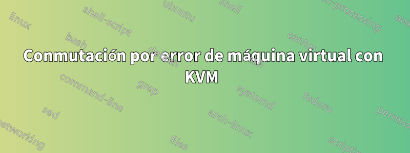 Conmutación por error de máquina virtual con KVM 