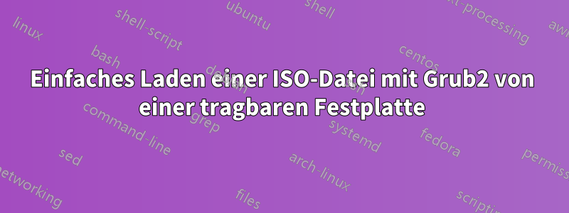 Einfaches Laden einer ISO-Datei mit Grub2 von einer tragbaren Festplatte