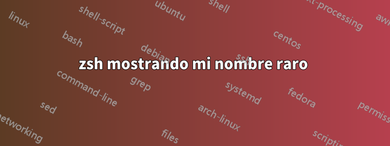 zsh mostrando mi nombre raro