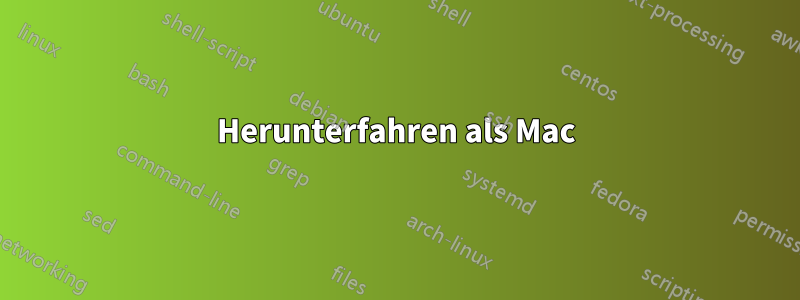 Herunterfahren als Mac