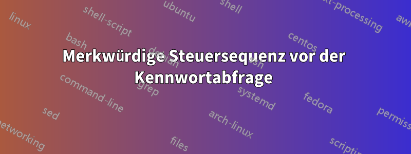 Merkwürdige Steuersequenz vor der Kennwortabfrage