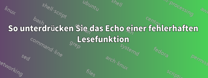 So unterdrücken Sie das Echo einer fehlerhaften Lesefunktion