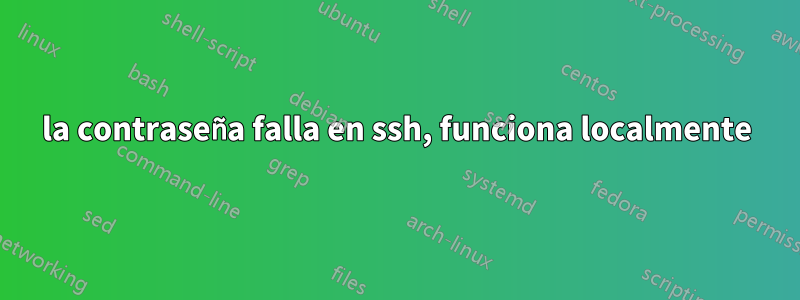 la contraseña falla en ssh, funciona localmente