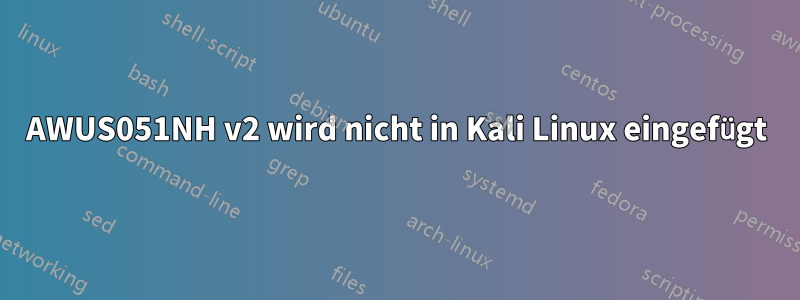 AWUS051NH v2 wird nicht in Kali Linux eingefügt