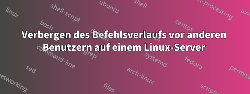 Verbergen des Befehlsverlaufs vor anderen Benutzern auf einem Linux-Server