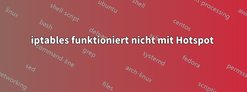 iptables funktioniert nicht mit Hotspot