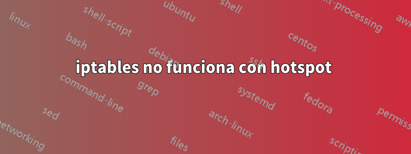 iptables no funciona con hotspot