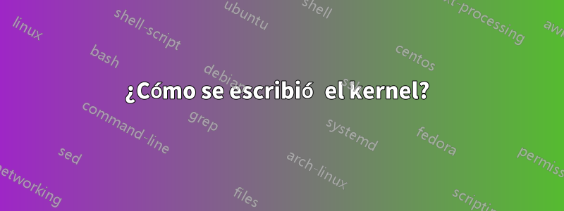 ¿Cómo se escribió el kernel? 