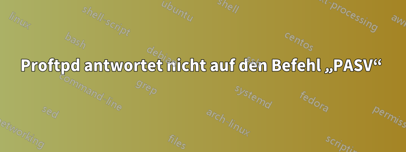 Proftpd antwortet nicht auf den Befehl „PASV“