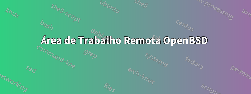 Área de Trabalho Remota OpenBSD