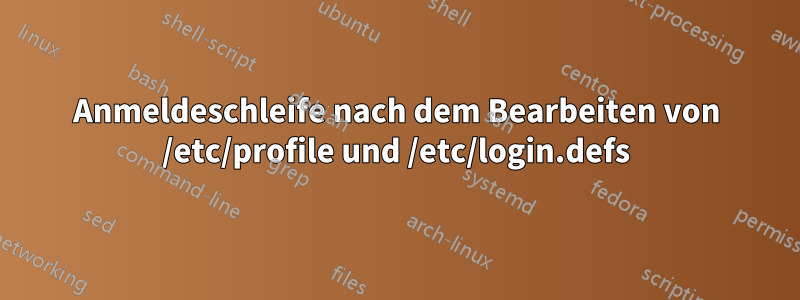 Anmeldeschleife nach dem Bearbeiten von /etc/profile und /etc/login.defs