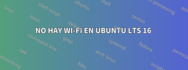 NO HAY WI-FI EN UBUNTU LTS 16
