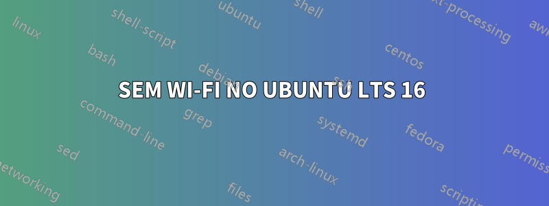 SEM WI-FI NO UBUNTU LTS 16
