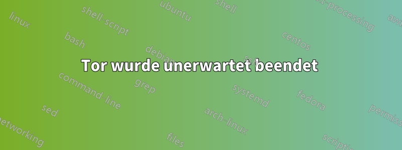 Tor wurde unerwartet beendet