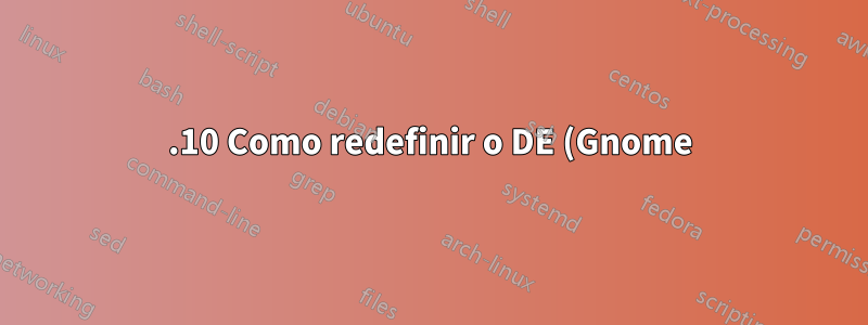 17.10 Como redefinir o DE (Gnome) após a instalação do KDE?