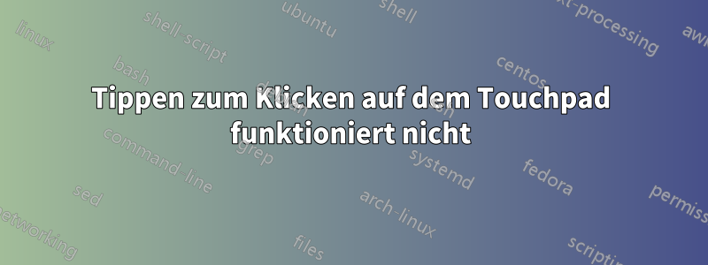 Tippen zum Klicken auf dem Touchpad funktioniert nicht