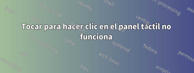 Tocar para hacer clic en el panel táctil no funciona