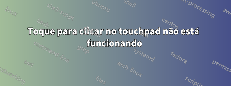 Toque para clicar no touchpad não está funcionando