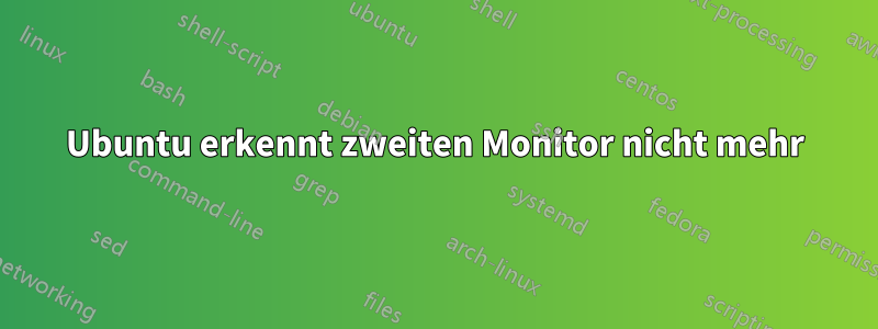 Ubuntu erkennt zweiten Monitor nicht mehr