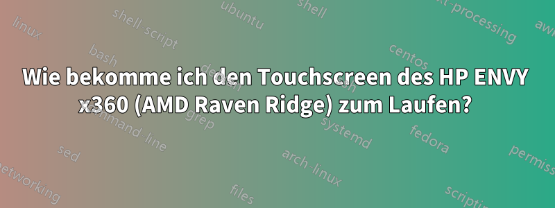 Wie bekomme ich den Touchscreen des HP ENVY x360 (AMD Raven Ridge) zum Laufen?
