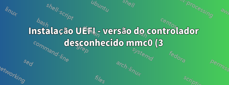 Instalação UEFI - versão do controlador desconhecido mmc0 (3) Erro