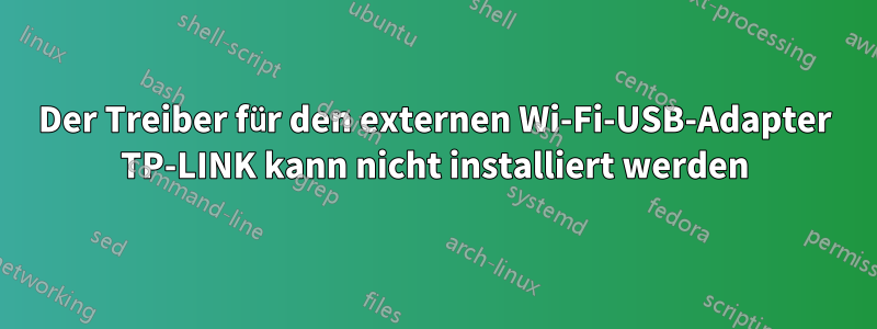 Der Treiber für den externen Wi-Fi-USB-Adapter TP-LINK kann nicht installiert werden