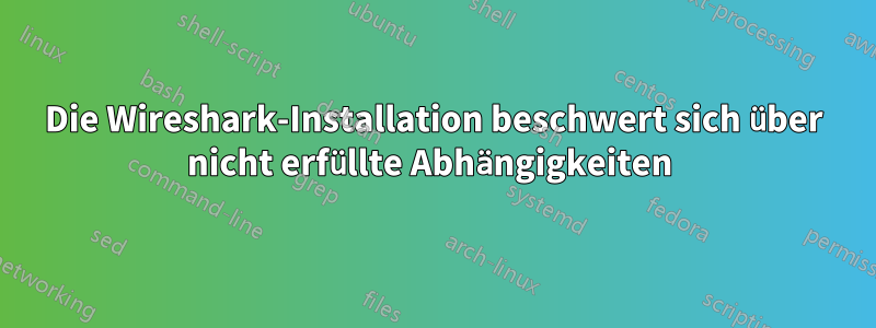 Die Wireshark-Installation beschwert sich über nicht erfüllte Abhängigkeiten 