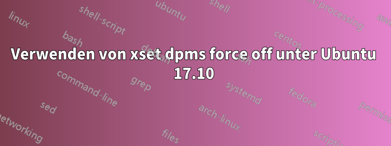 Verwenden von xset dpms force off unter Ubuntu 17.10
