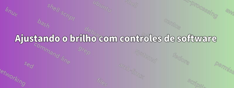 Ajustando o brilho com controles de software