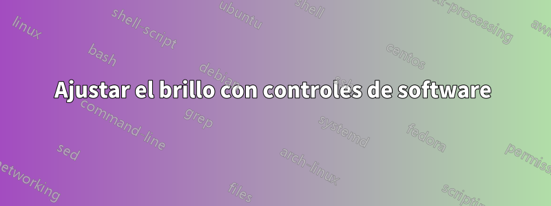 Ajustar el brillo con controles de software