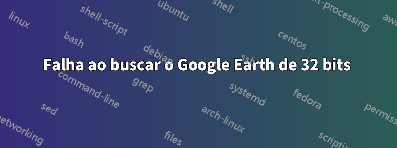 Falha ao buscar o Google Earth de 32 bits